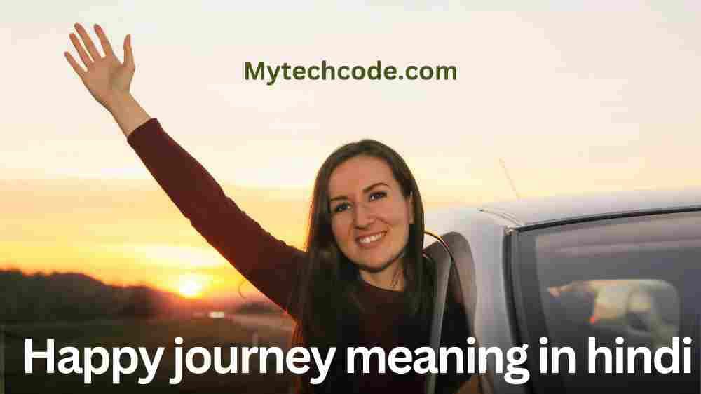 Happy journey meaning in hindi | Happy journey का मतलब क्या होता है?