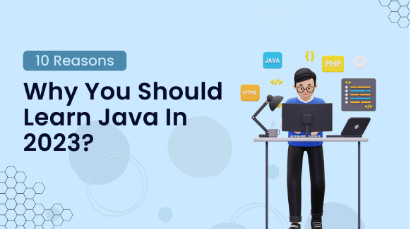 Top 10 reasons to learn Java Programming Language in 2023