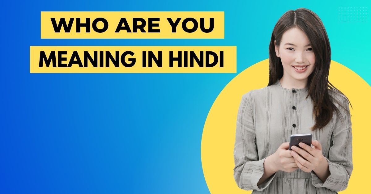 Who Are You Meaning in Hindi