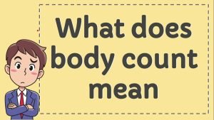 Body Count Meaning In Public Health | Meaning of Body Count