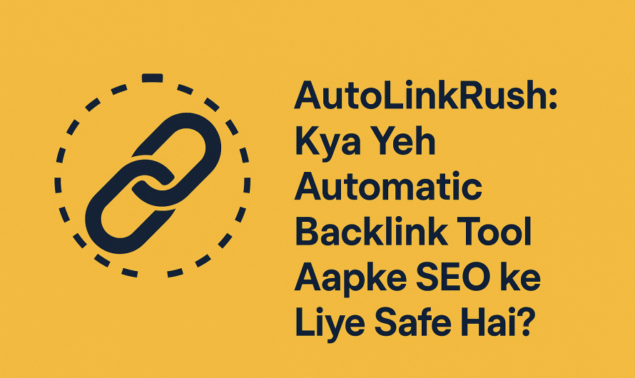 AutoLinkRush: Kya Yeh Automatic Backlink Tool Aapke SEO ke Liye Safe Hai?